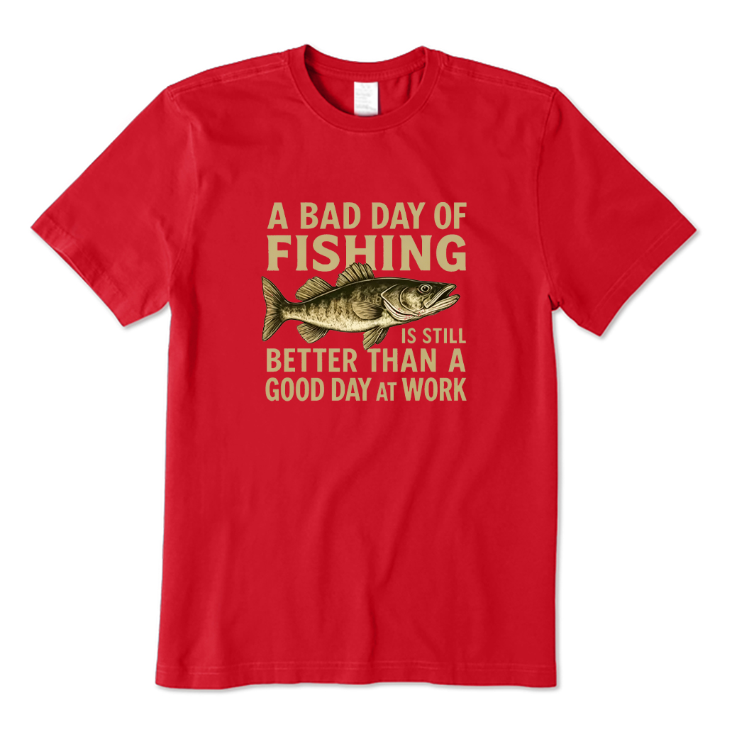 Bad Day Fishing Better Than Good Day At Work T-shirt