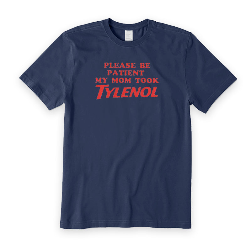 Please Be Patient My Mom Took Tylenol T-Shirt