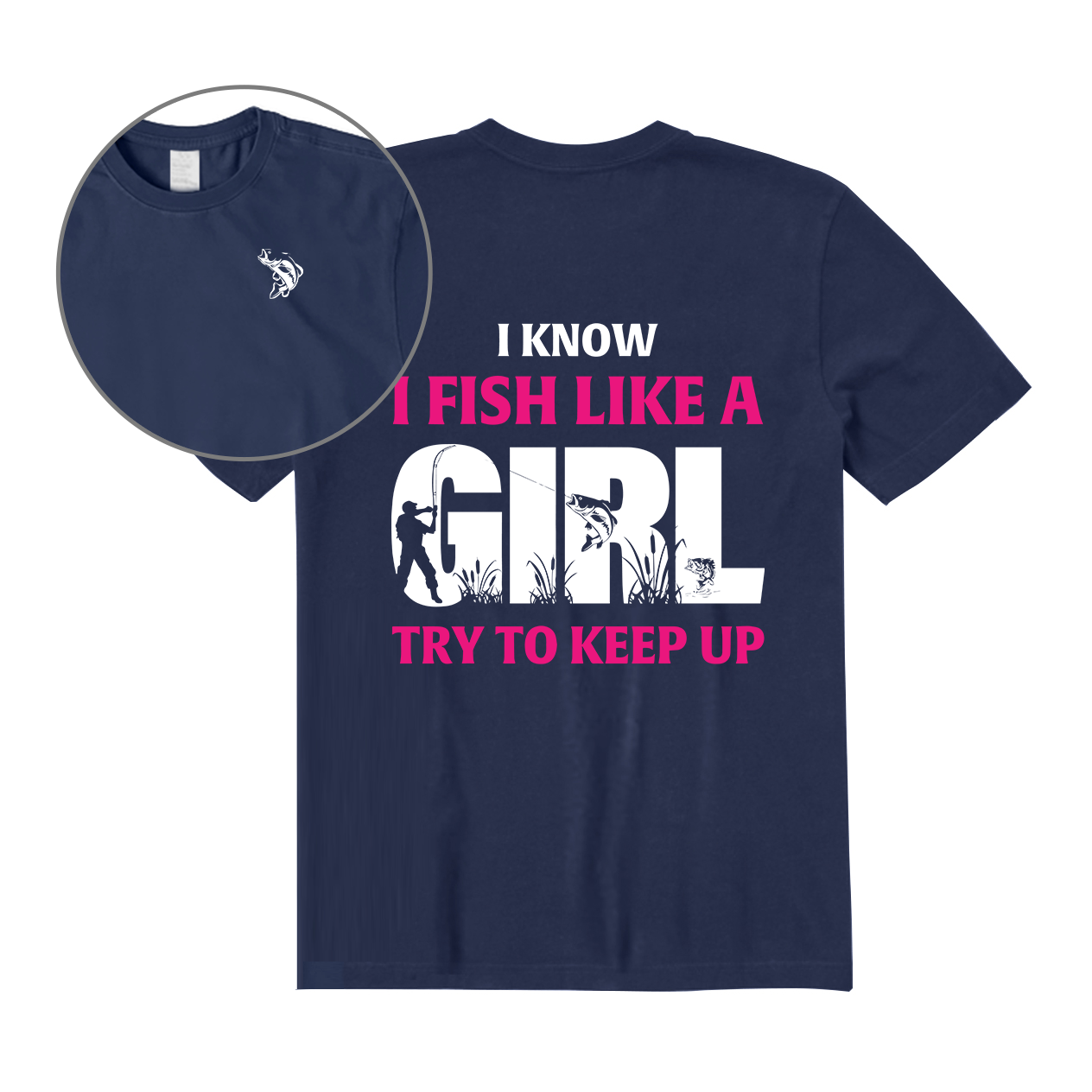 I Know I Fish Like A Girl Try To Keep Up Back Graphic T-Shirt