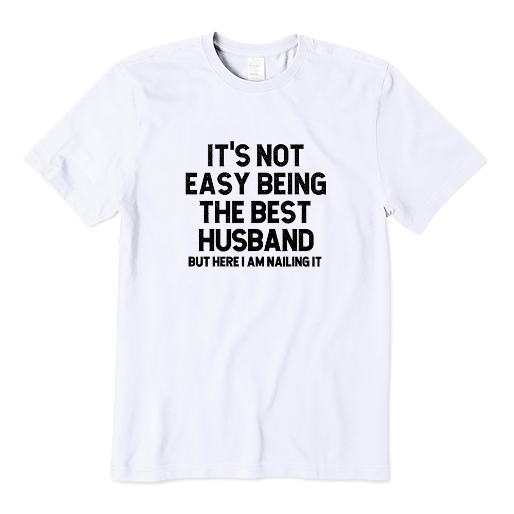 It's Not Easy Being The Best Husband But Here I Am Nailing It T-shirt