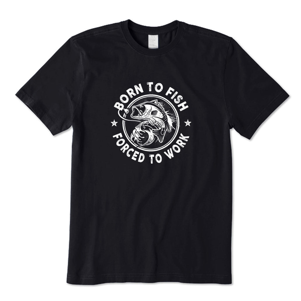 Born To Fish Forced To Work T-Shirt