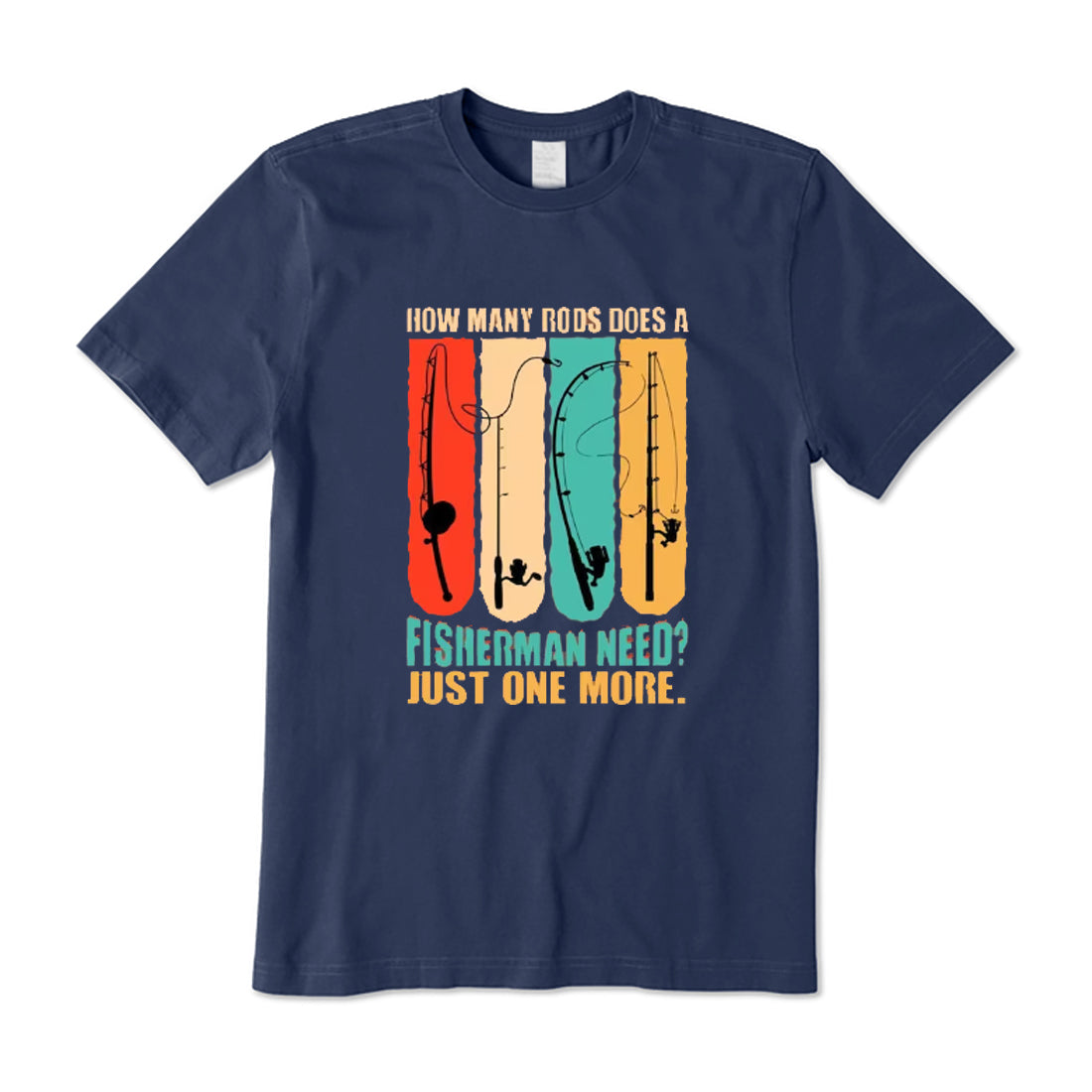 How Many Rods Does A Fisherman Need T-Shirt