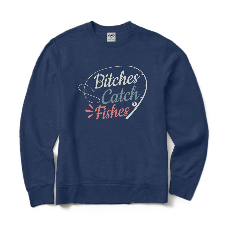Bitches Catch Fishes Crewneck Sweatshirt