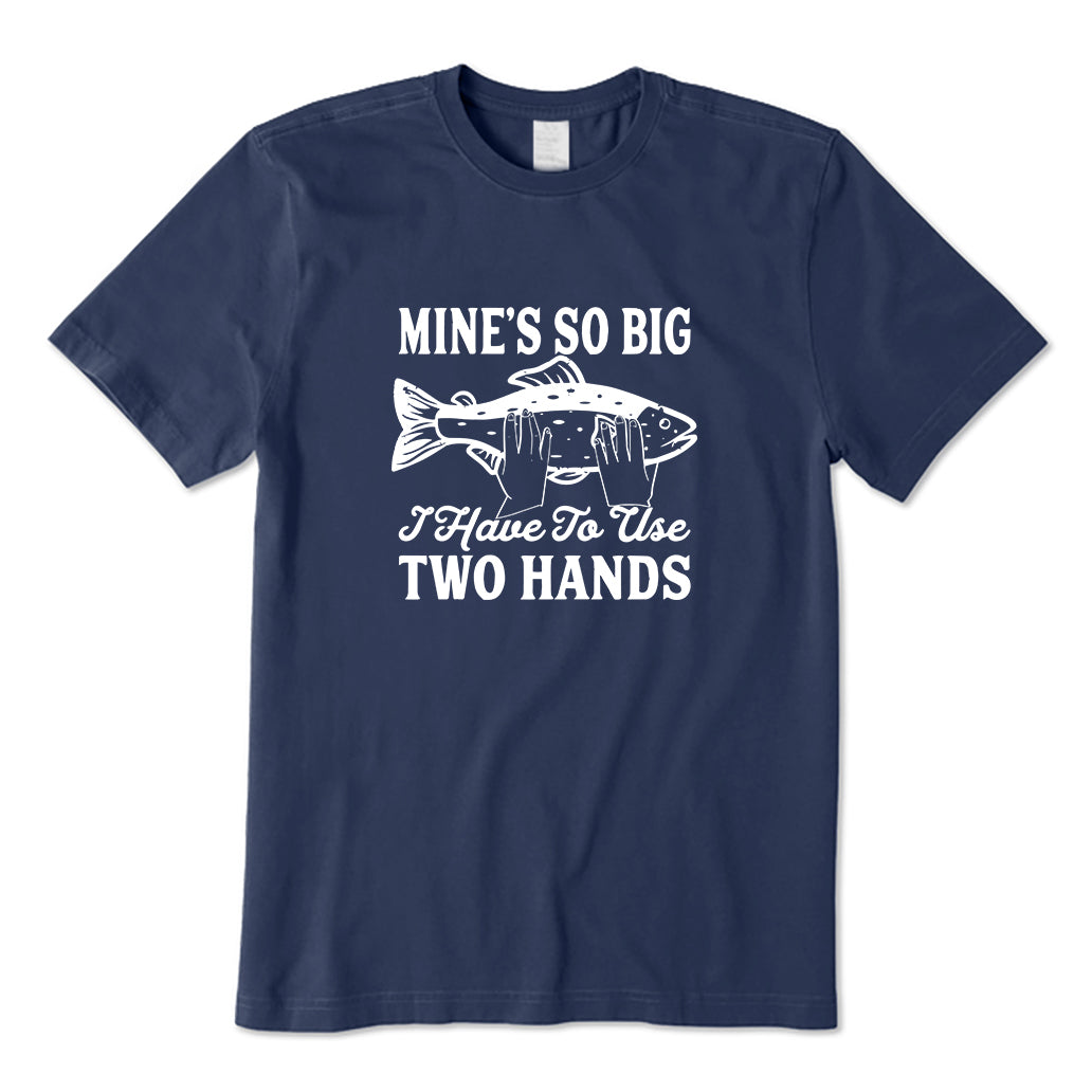 I Have to Use Two Hands T-Shirt