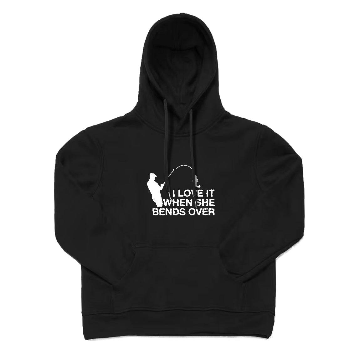 I LOVE IT WHEN SHE BENDS OVER Hoodie