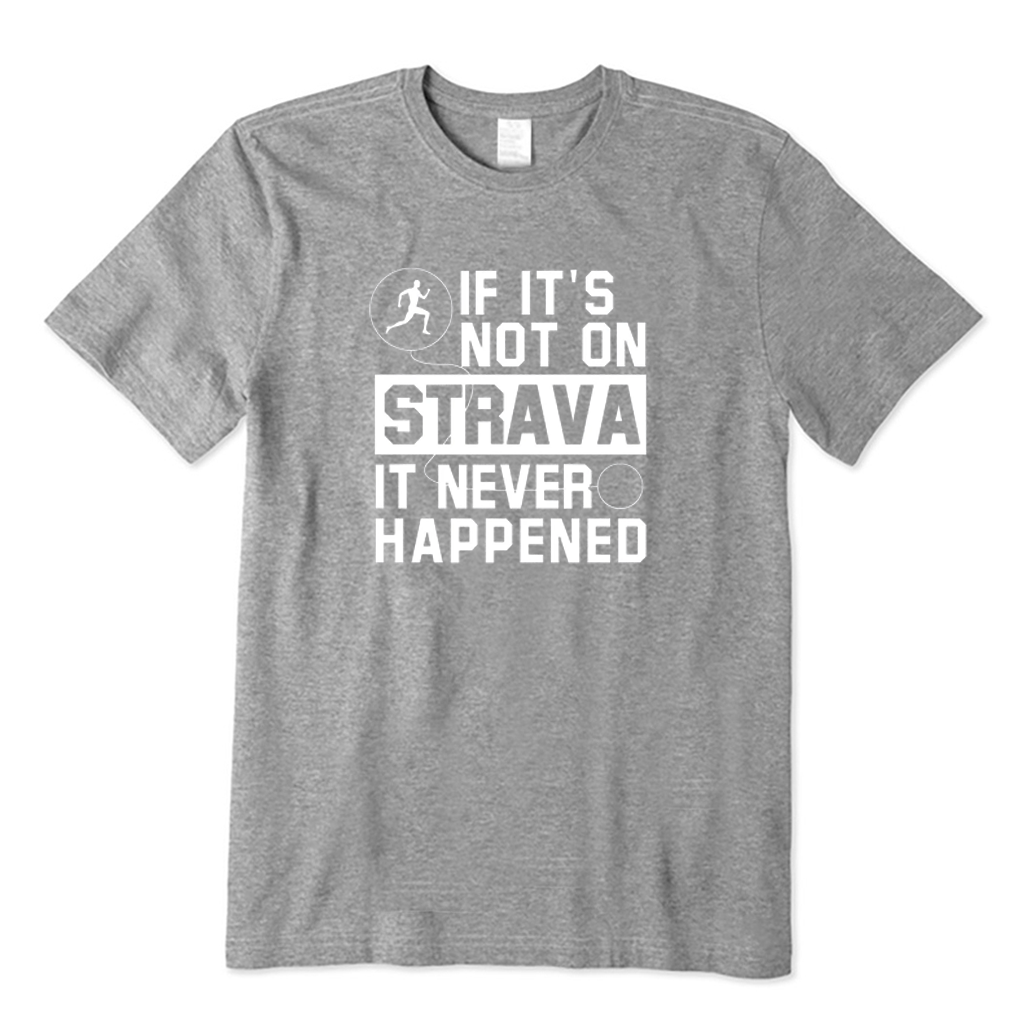 If It's Not On Strava It Never Happened T-Shirt