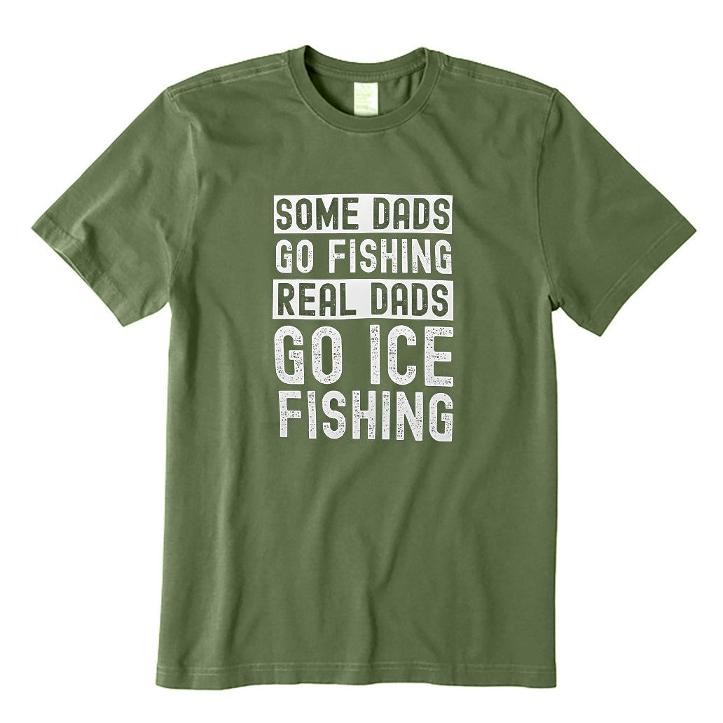 Some Dads go fishing Real Dads go ice fishing T-Shirt