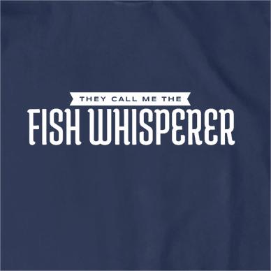 They Call Me The Fish Whisperer T-Shirt