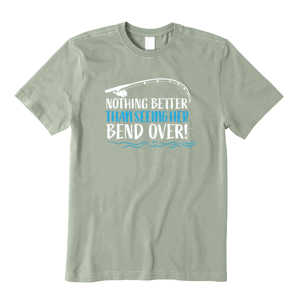 Nothing Better Than Seeing Her Bend Over T-Shirt