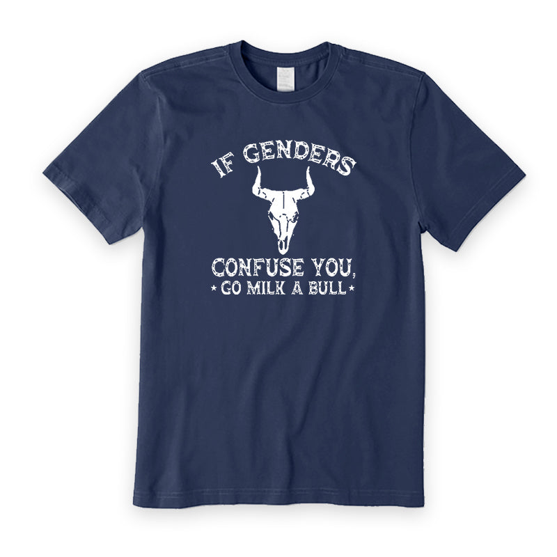 If Genders Confuse You Go Milk A Bull T-Shirt