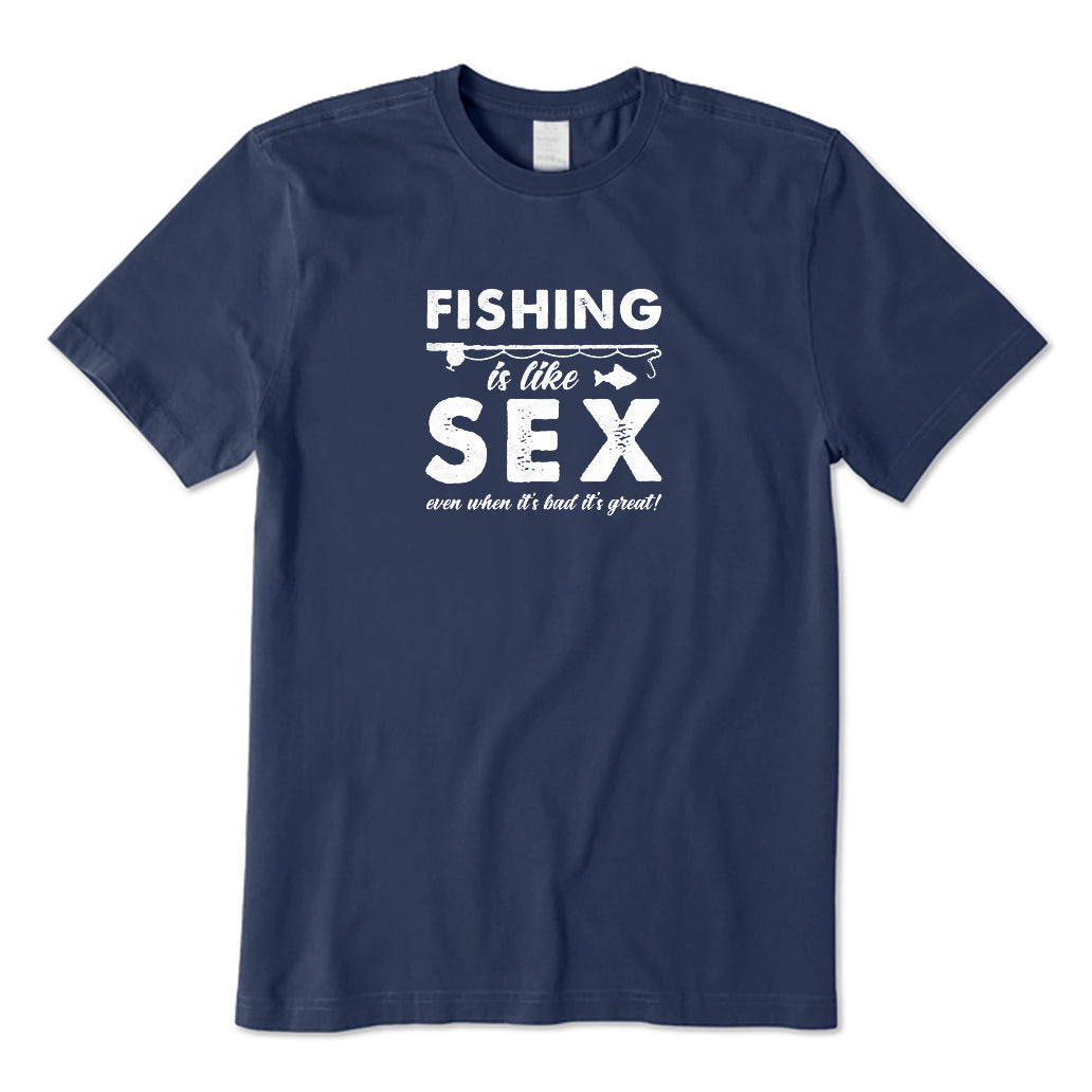 Fishing Is Like Sex T-Shirt