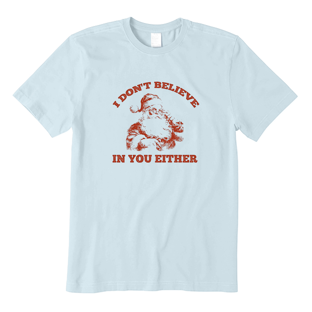 I Don't Believe In You Either T-Shirt