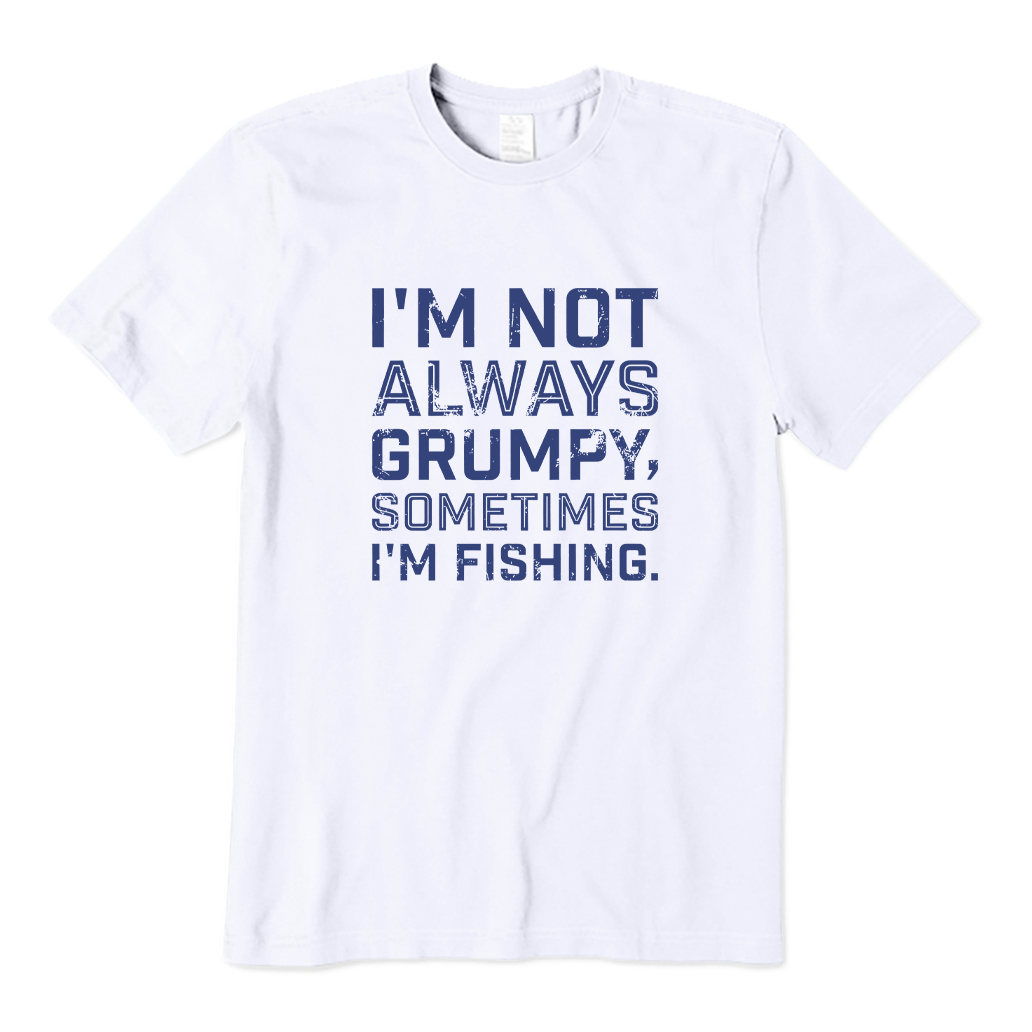 I'm Not Always Grumpy Sometimes I'm Fishing T-shirt