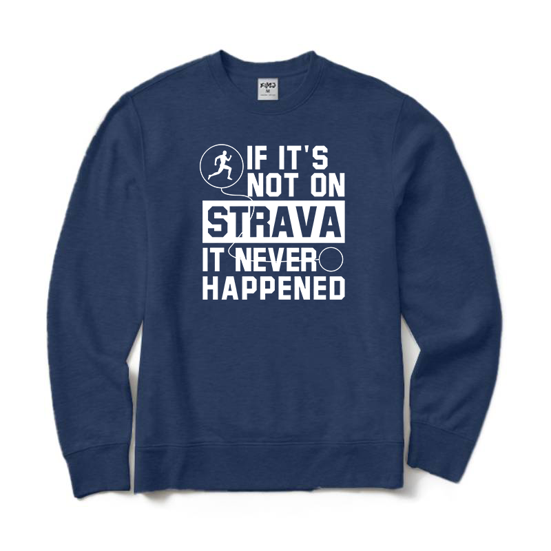If It's Not On Strava It Never Happened Running Sweatshirt