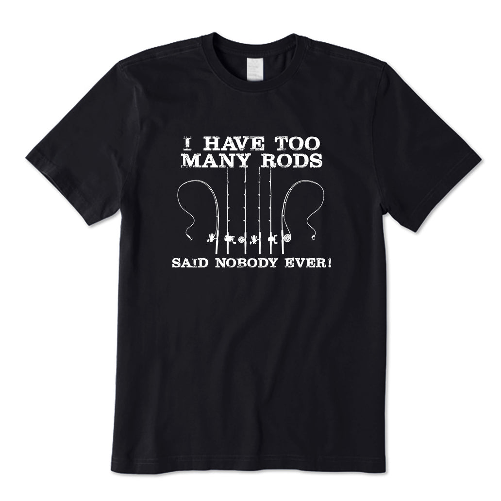 I Have Too Many Rods T-Shirt