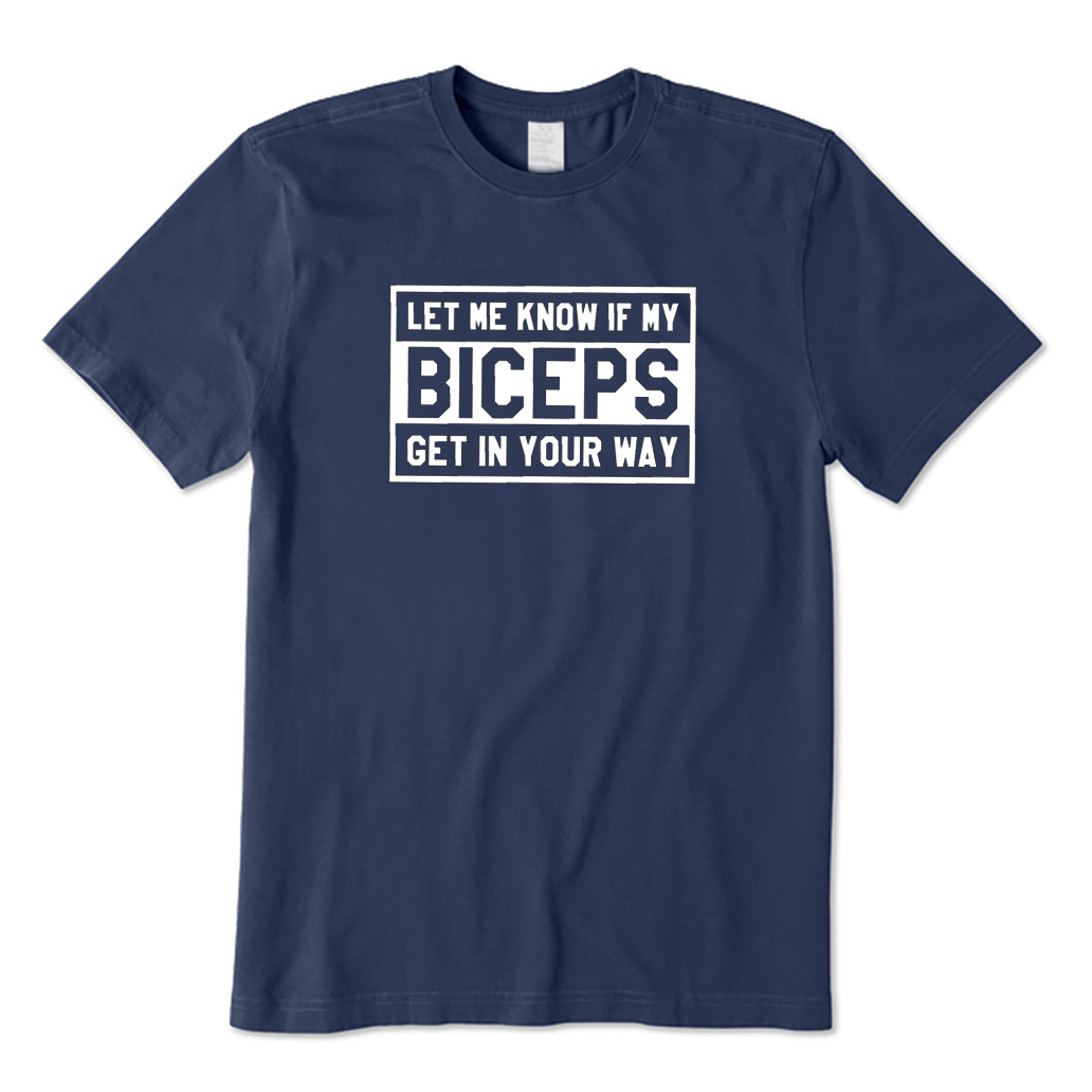Let Me Know If My Biceps Get in Your Way T-shirt