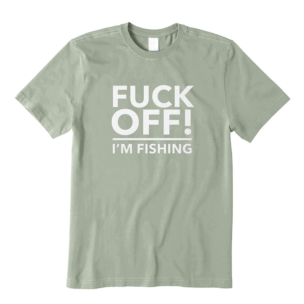 Fuck Off I'm Fishing T-Shirt