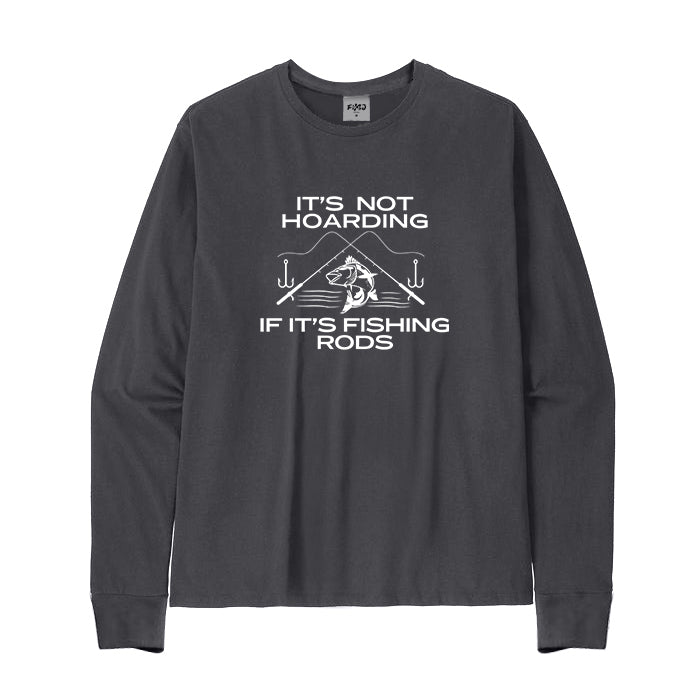 IT’S NOT HOARDING IF IT’S FISHING RODS Long Sleeve T-Shirt
