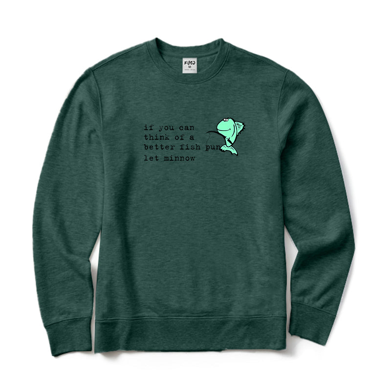 If You Can Think of A Better Fish Pun Let Minnow Crewneck Sweatshirt