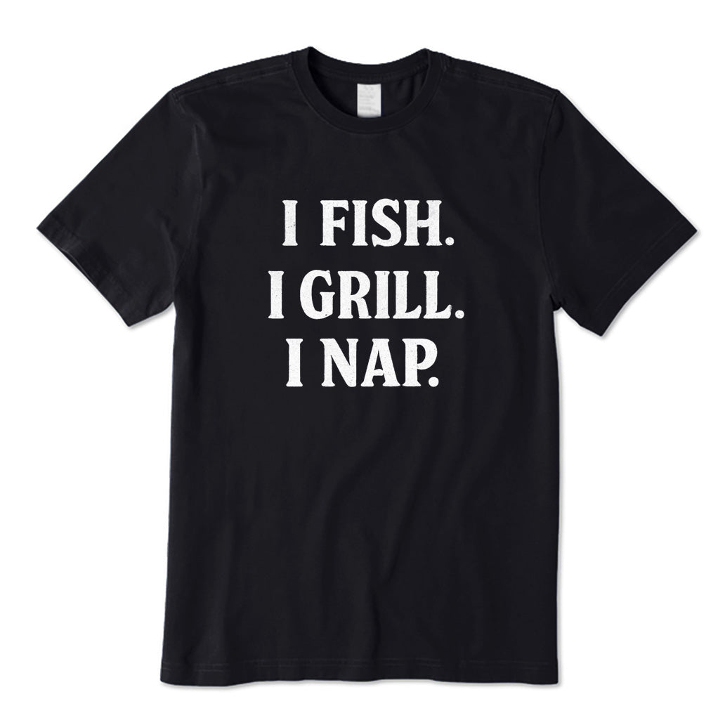 I Fish I Grill I Nap T-Shirt