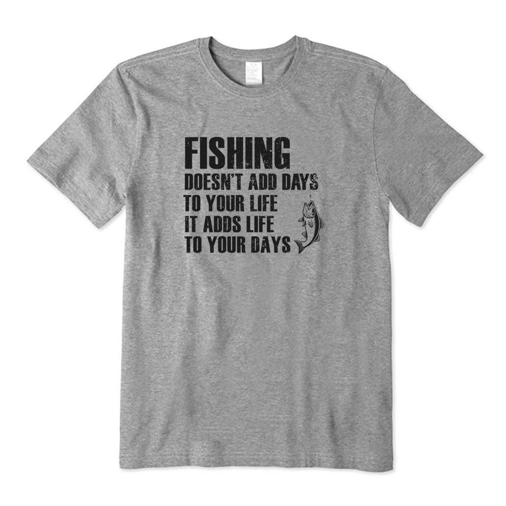 Fishing Doesn't Add Days To Your Life It Adds Life To To Your Days T-Shirt