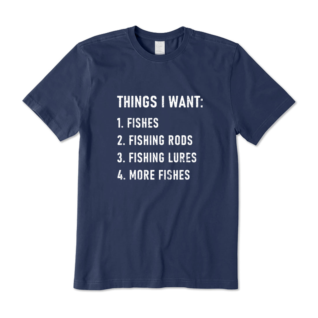 Things I Want About Fishing T-Shirt