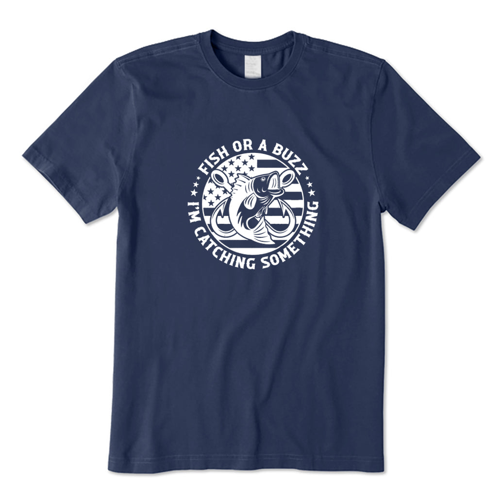 Fish Or A Buzz I’m Catching Something T-Shirt
