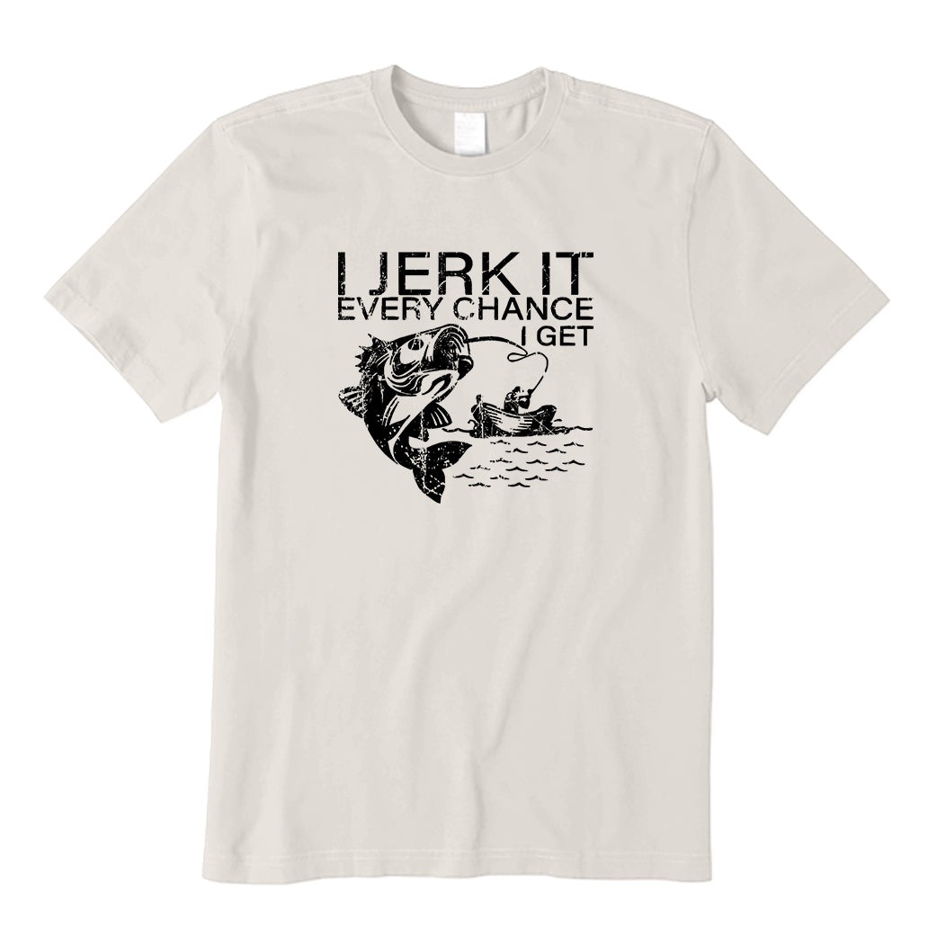 I Jerk It Every Chance I Get Fishing T-Shirt