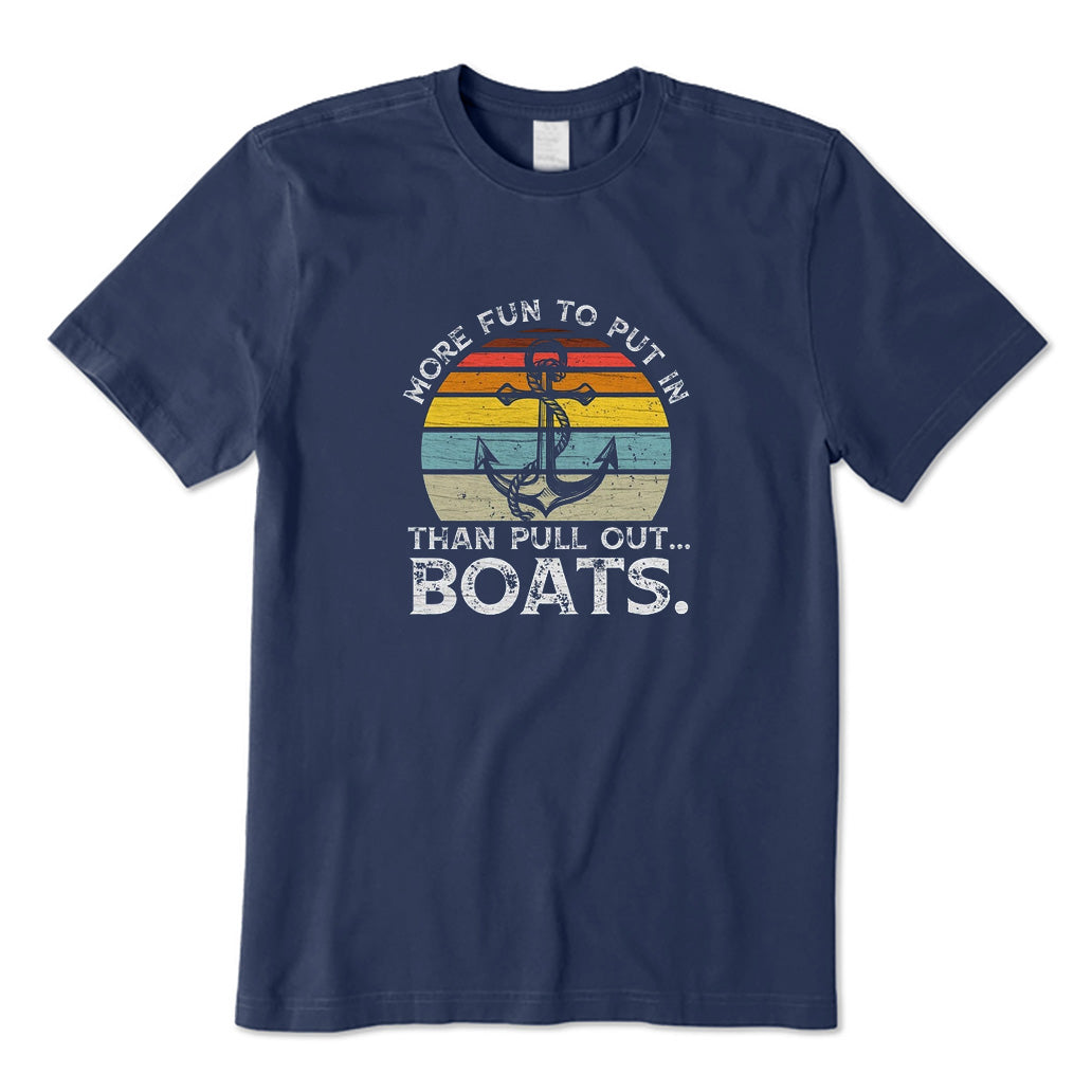 More Fun To Put in Than Pull Out Boats T-Shirt