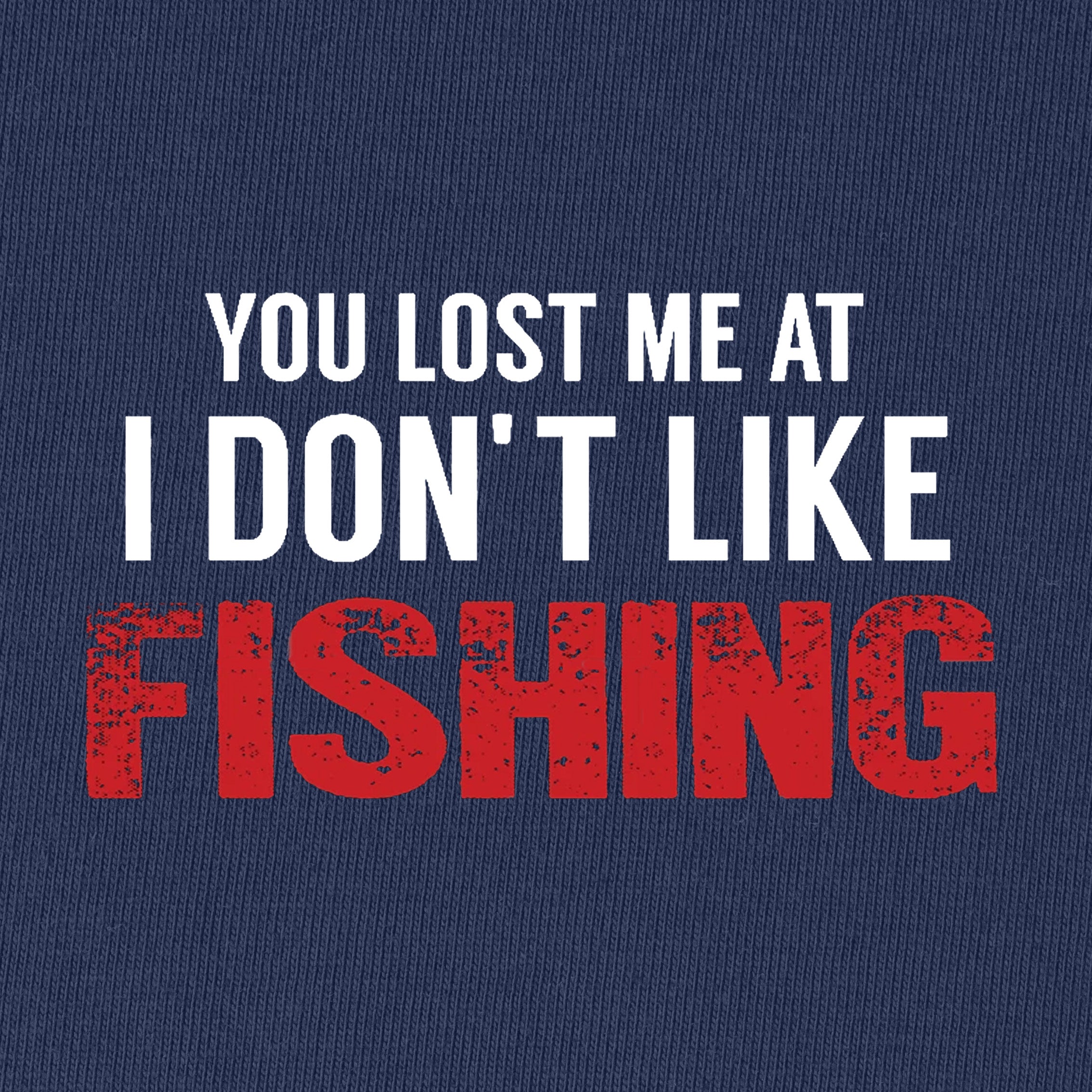 You Lost Me At I Don't Like Fishing T-Shirt