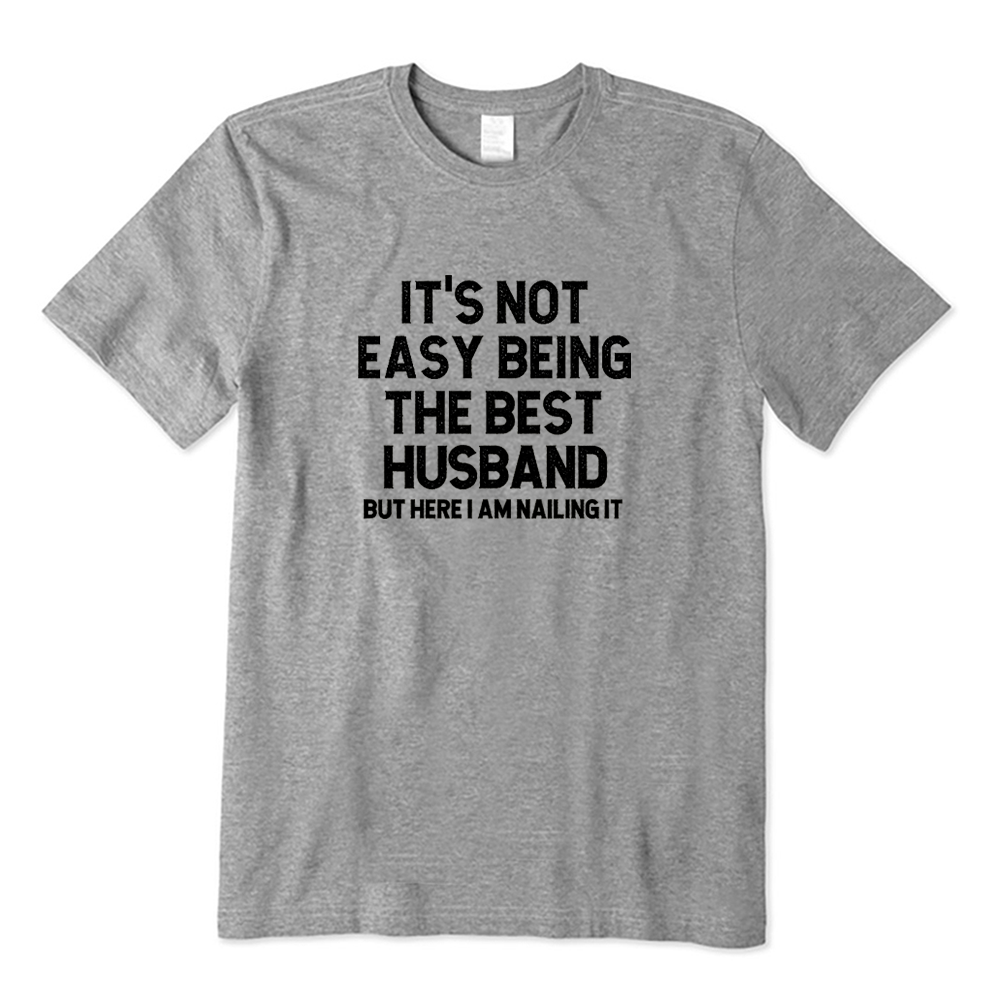 It's Not Easy Being The Best Husband But Here I Am Nailing It T-shirt