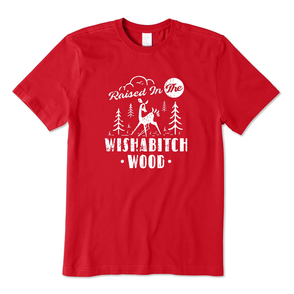 Raised in The Wishabitch Woods T-Shirt