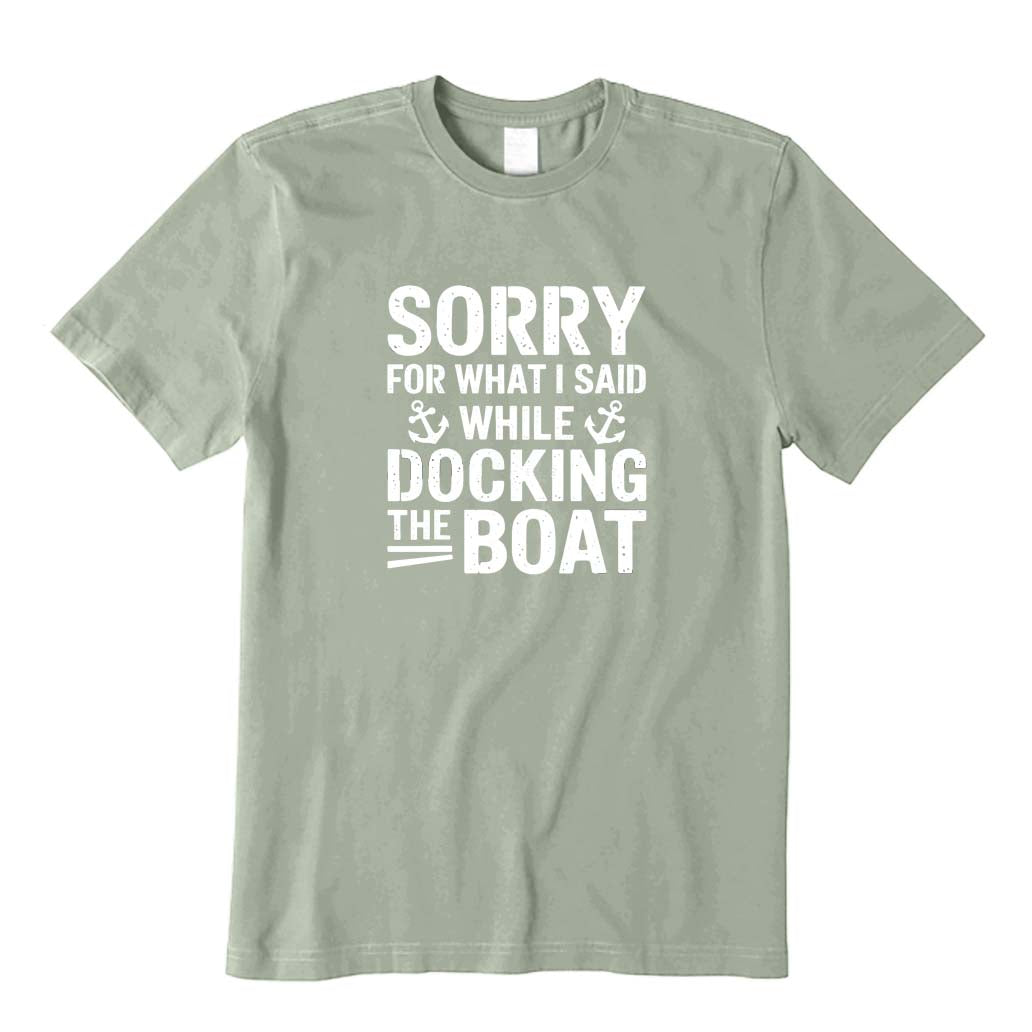 Sorry for What I Said While Docking The Boat T-Shirt