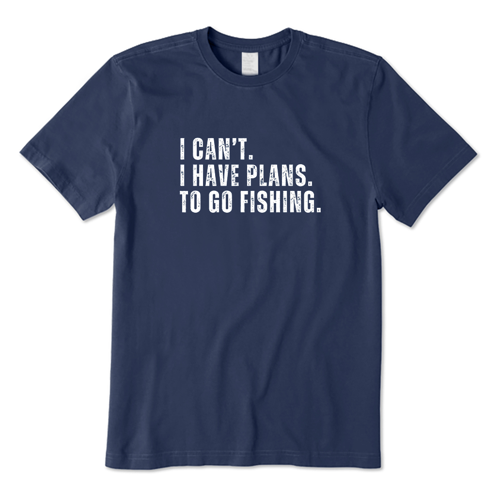 I Can't.I Have Plans. Go Fishing T-Shirt