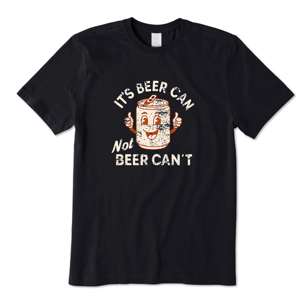 It's Beer Can, Not Beer Can't T-Shirt