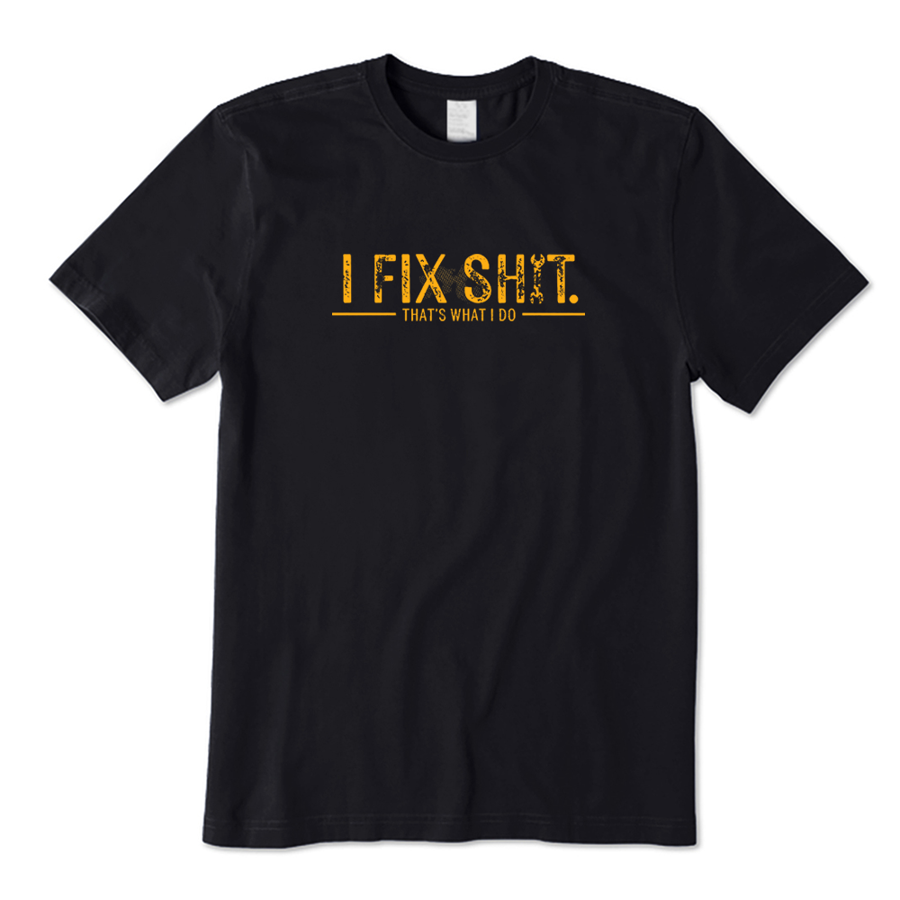 I Fix Shit That's What I Do T-shirt