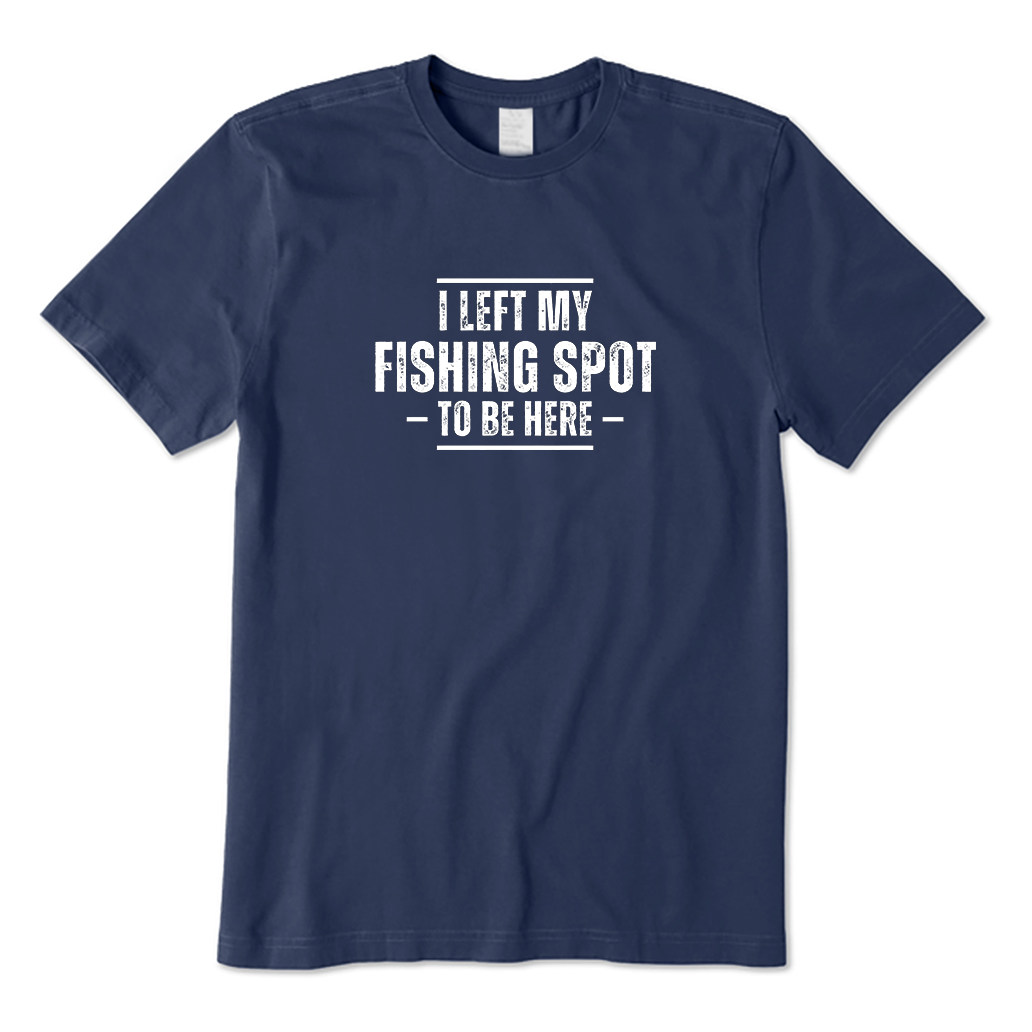 I Left My Fishing Spot T-Shirt