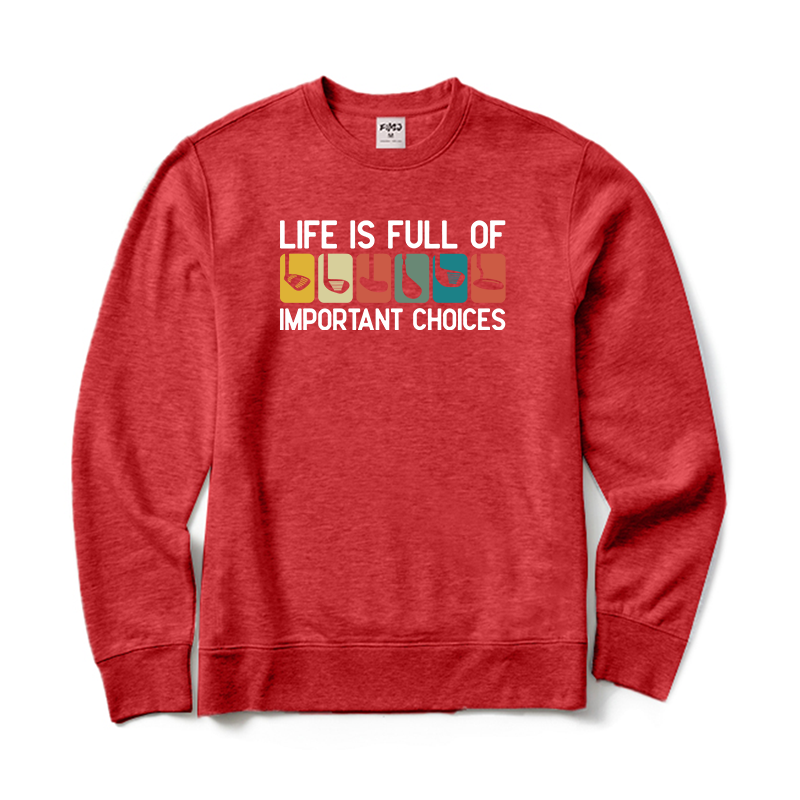 Life is Full Of Important Choices Golf Sweatshirt