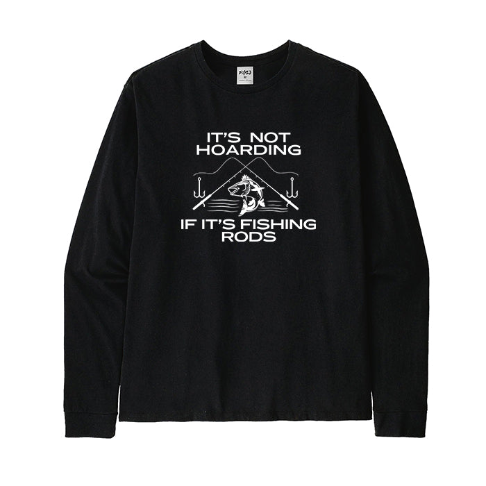 IT’S NOT HOARDING IF IT’S FISHING RODS Long Sleeve T-Shirt
