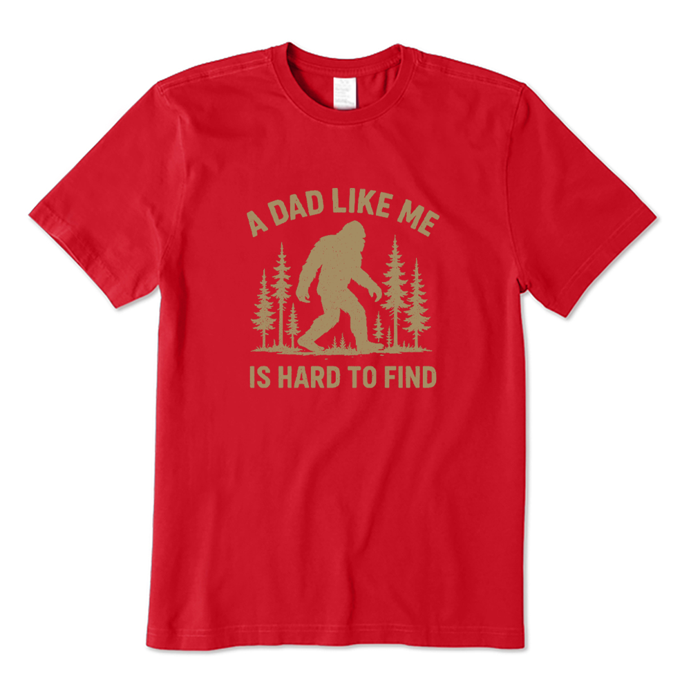 A Dad Like Me Is Hard To Find Bigfoot T-shirt