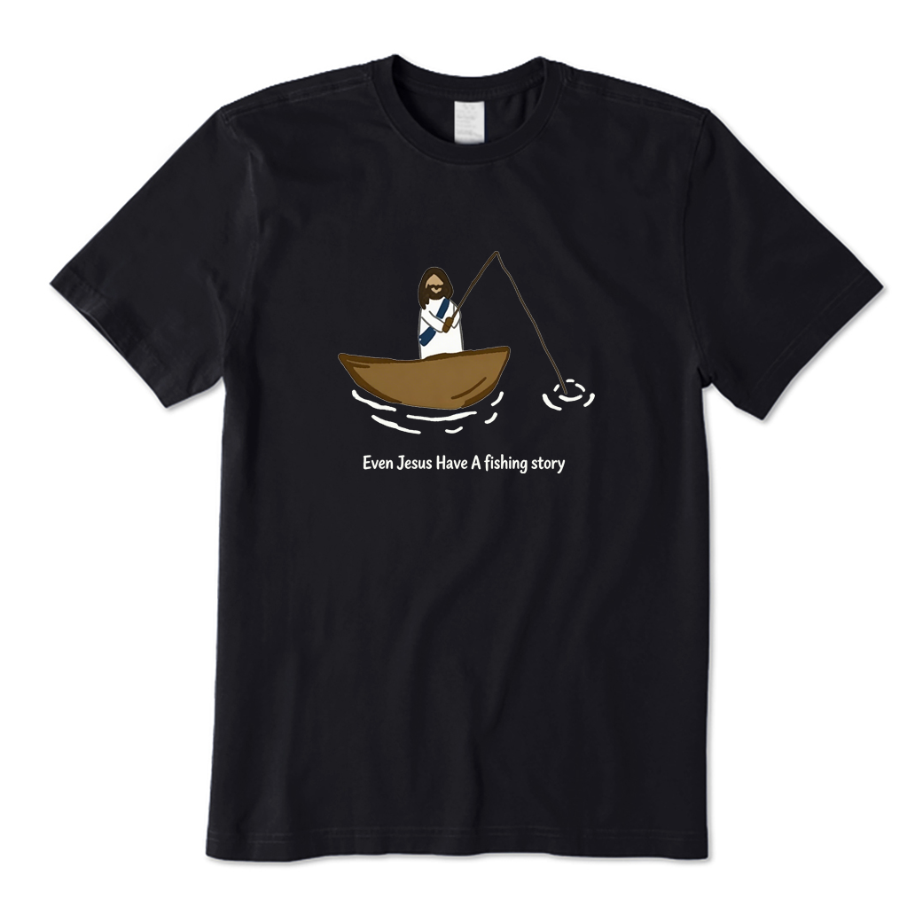 Even Jesus Have A Fishing Story T-shirt