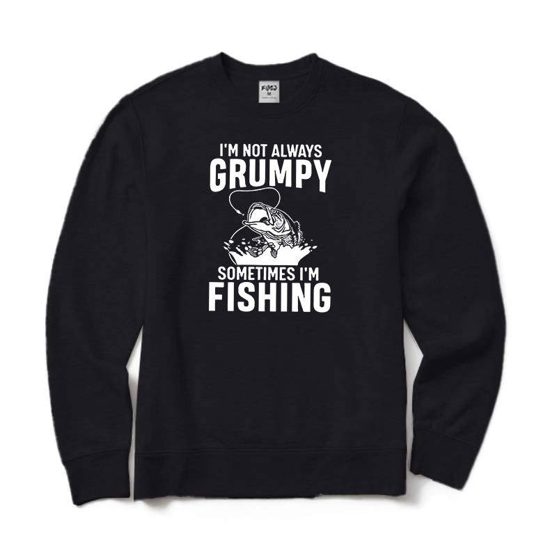 I'm Not Always Grumpy Sometimes I'm Fishing Crewneck Sweatshirt