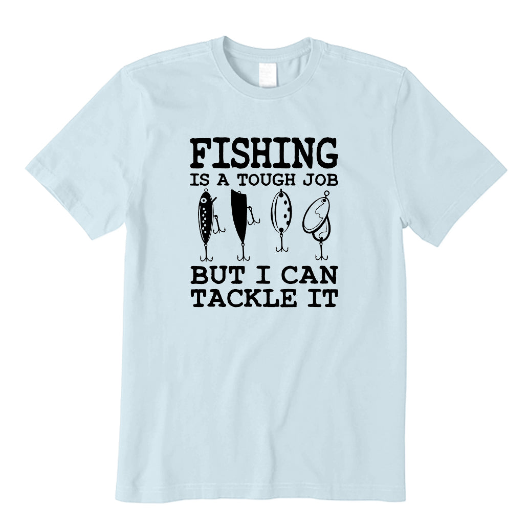 Fishing is a tough job T-Shirt