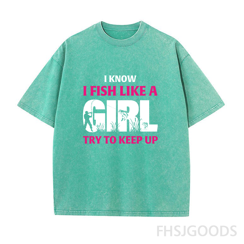 I Know I Fish Like A Girl Try To Keep Up Unisex Distressed T-Shirt