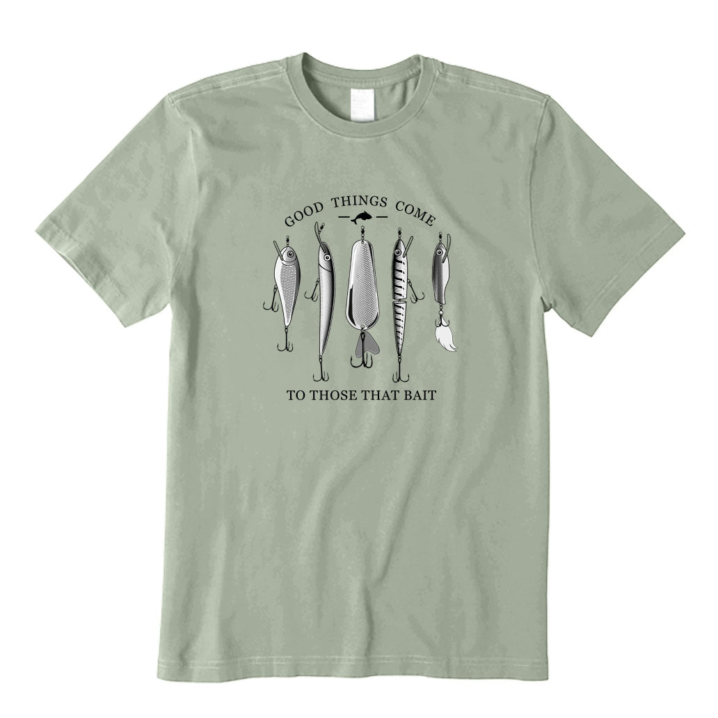 Good Things Come to Those That Bait T-Shirt