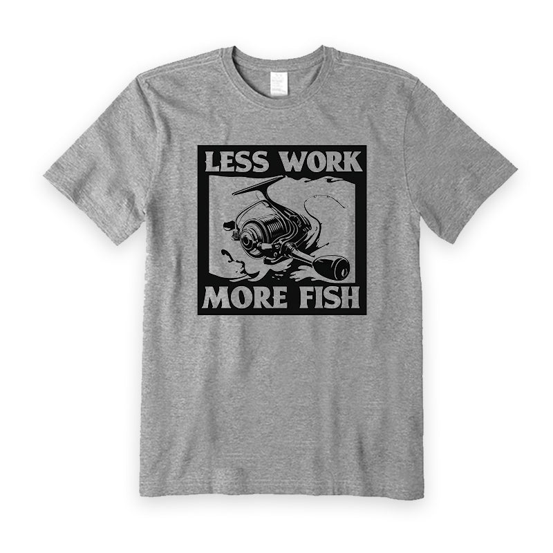 Less work more fish T-Shirt