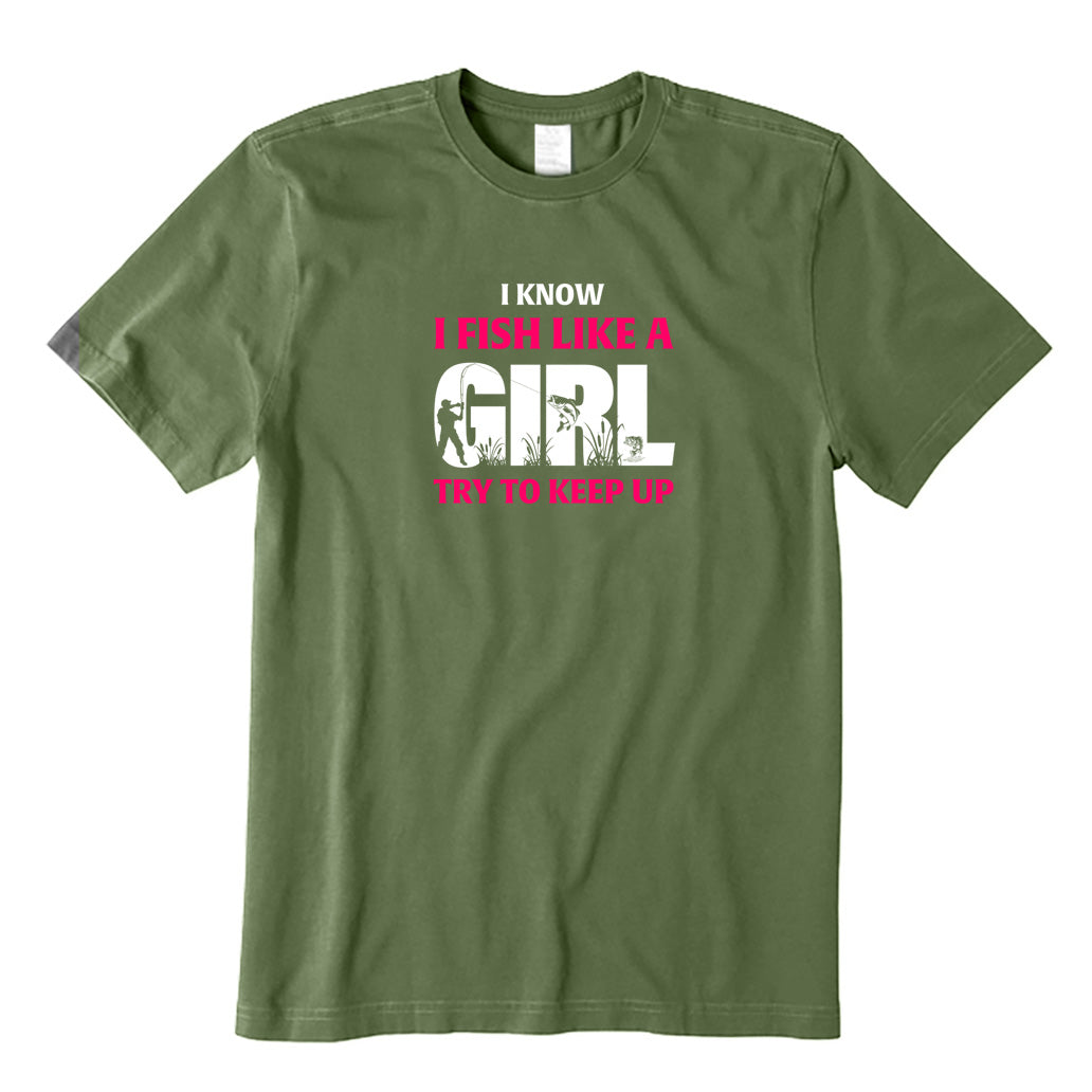 I Know I Fish Like A Girl Try To Keep Up T-Shirt