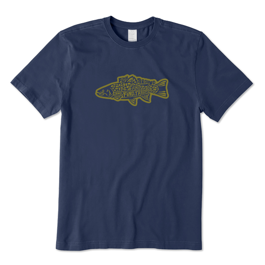 Fish Around And Find Trout T-shirt