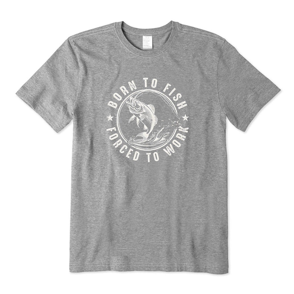 Born To Fish Forced To Work T-Shirt