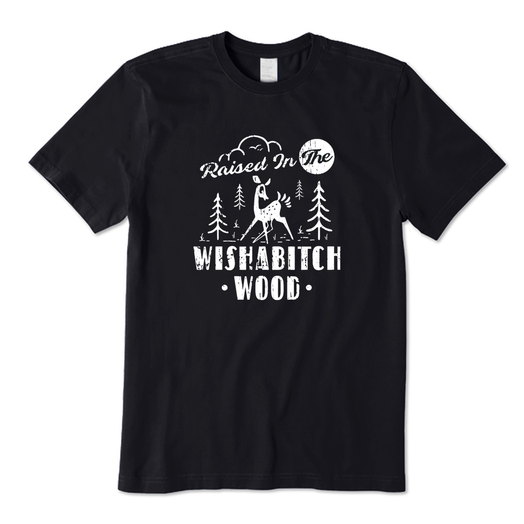 Raised in The Wishabitch Woods T-Shirt